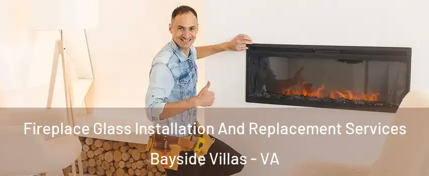 Fireplace Glass Installation And Replacement Services Bayside Villas - VA