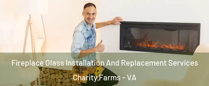 Fireplace Glass Installation And Replacement Services Charity Farms - VA