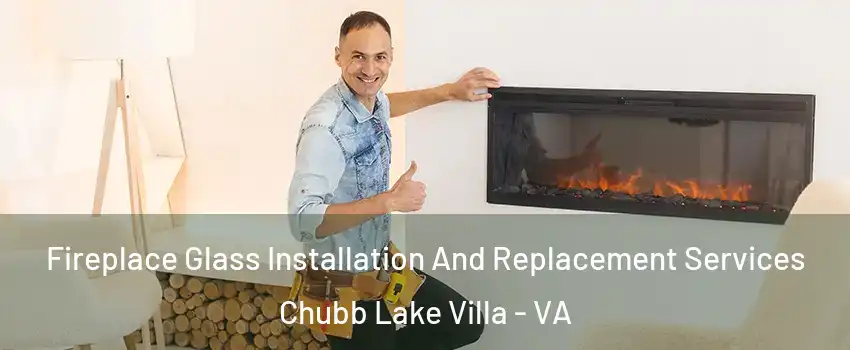 Fireplace Glass Installation And Replacement Services Chubb Lake Villa - VA