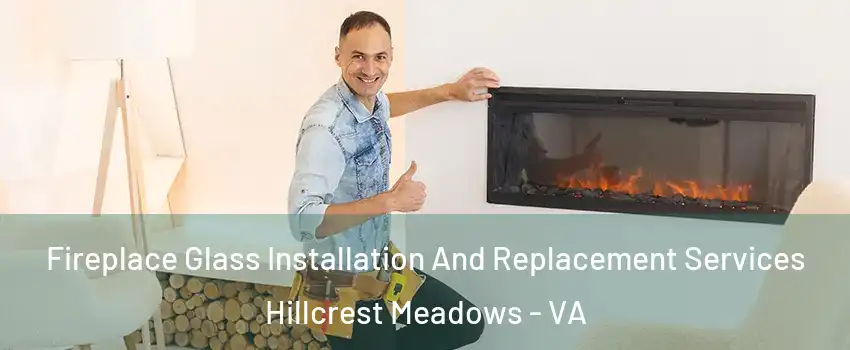 Fireplace Glass Installation And Replacement Services Hillcrest Meadows - VA