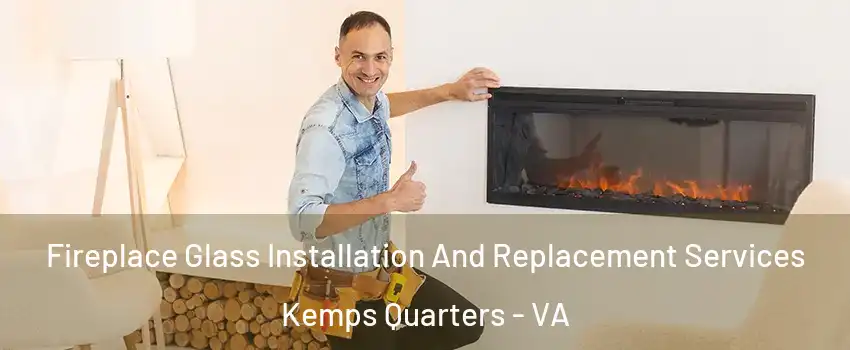 Fireplace Glass Installation And Replacement Services Kemps Quarters - VA