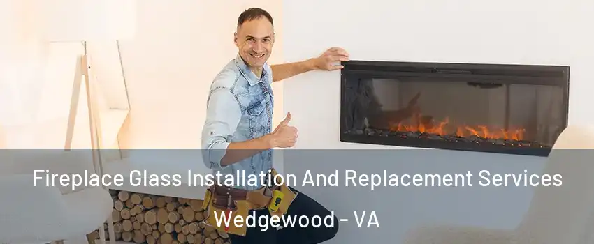 Fireplace Glass Installation And Replacement Services Wedgewood - VA