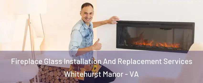 Fireplace Glass Installation And Replacement Services Whitehurst Manor - VA