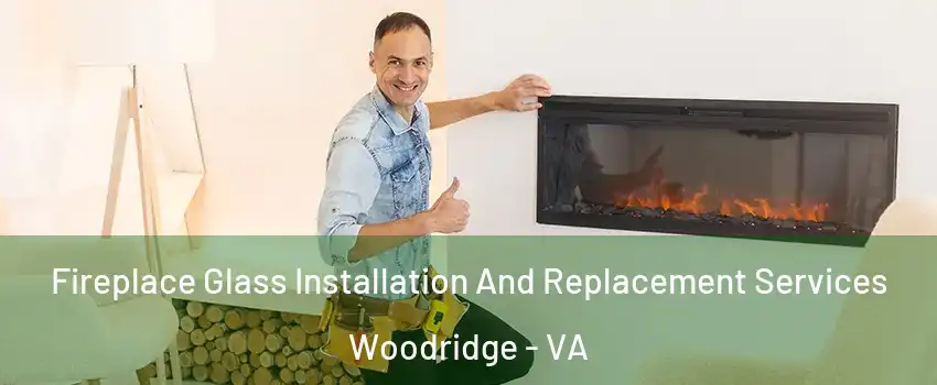 Fireplace Glass Installation And Replacement Services Woodridge - VA