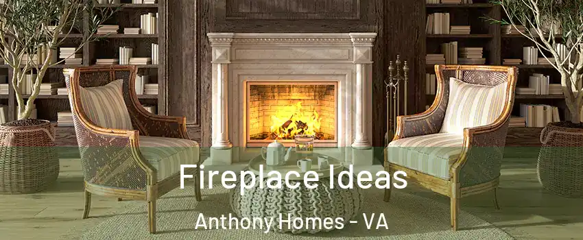 Fireplace Ideas Anthony Homes - VA