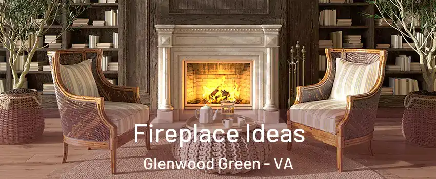 Fireplace Ideas Glenwood Green - VA