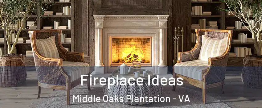 Fireplace Ideas Middle Oaks Plantation - VA