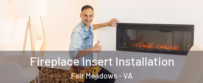 Fireplace Insert Installation Fair Meadows - VA