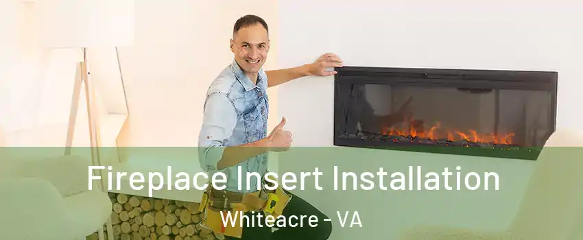 Fireplace Insert Installation Whiteacre - VA