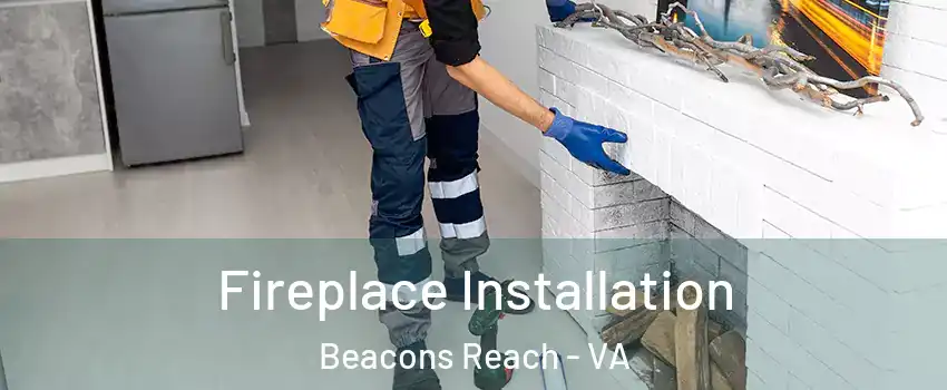 Fireplace Installation Beacons Reach - VA