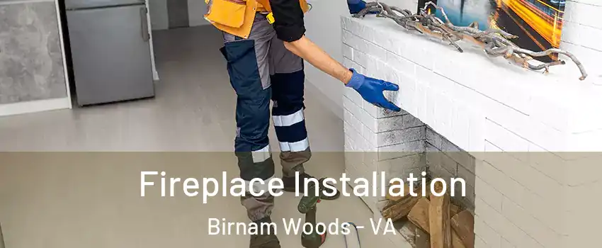 Fireplace Installation Birnam Woods - VA