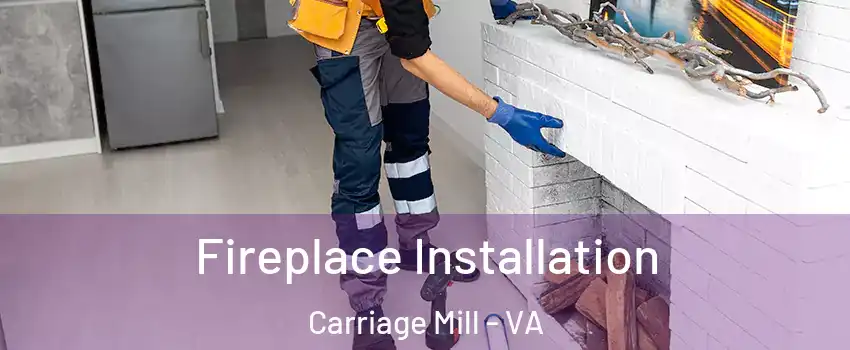 Fireplace Installation Carriage Mill - VA