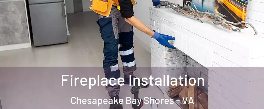 Fireplace Installation Chesapeake Bay Shores - VA