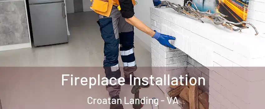 Fireplace Installation Croatan Landing - VA