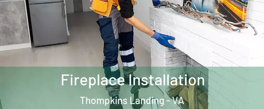 Fireplace Installation Thompkins Landing - VA