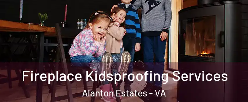 Fireplace Kidsproofing Services Alanton Estates - VA