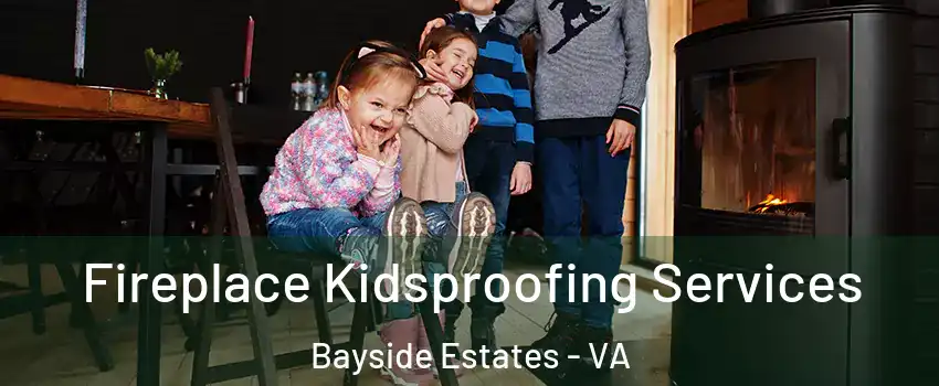 Fireplace Kidsproofing Services Bayside Estates - VA