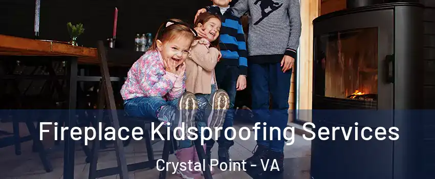 Fireplace Kidsproofing Services Crystal Point - VA