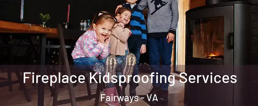 Fireplace Kidsproofing Services Fairways - VA