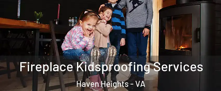 Fireplace Kidsproofing Services Haven Heights - VA