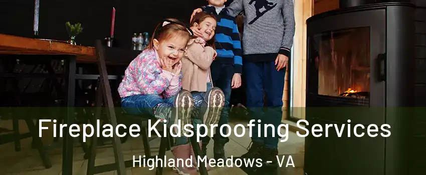 Fireplace Kidsproofing Services Highland Meadows - VA