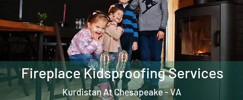 Fireplace Kidsproofing Services Kurdistan At Chesapeake - VA