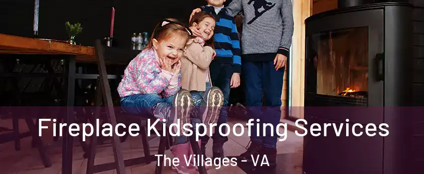 Fireplace Kidsproofing Services The Villages - VA