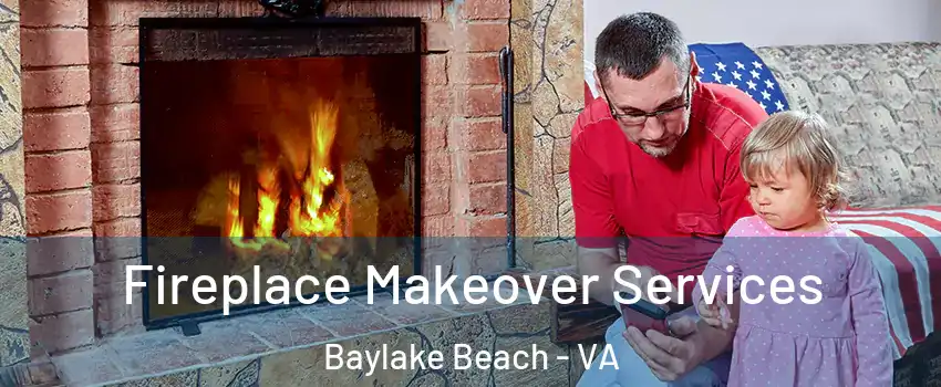 Fireplace Makeover Services Baylake Beach - VA