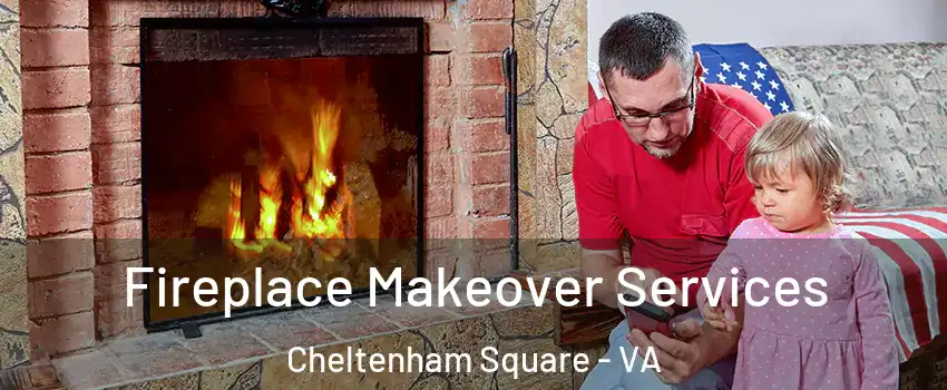 Fireplace Makeover Services Cheltenham Square - VA