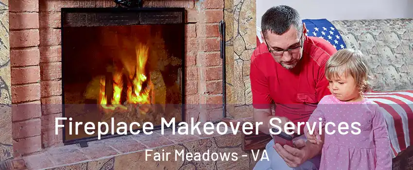 Fireplace Makeover Services Fair Meadows - VA