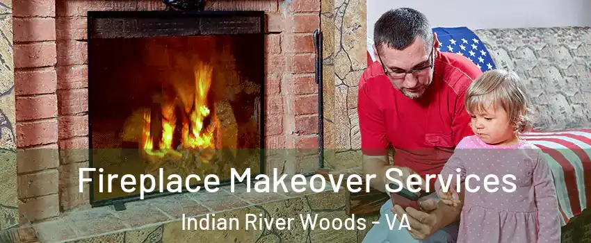 Fireplace Makeover Services Indian River Woods - VA