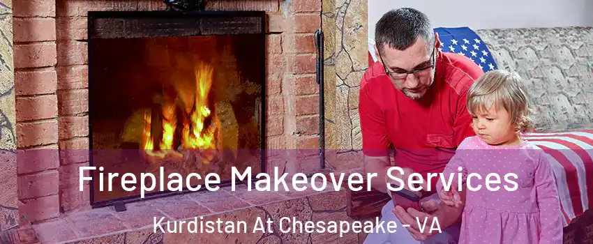 Fireplace Makeover Services Kurdistan At Chesapeake - VA