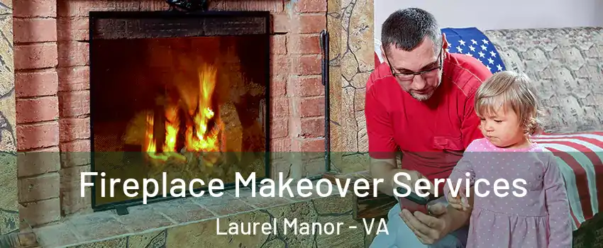 Fireplace Makeover Services Laurel Manor - VA