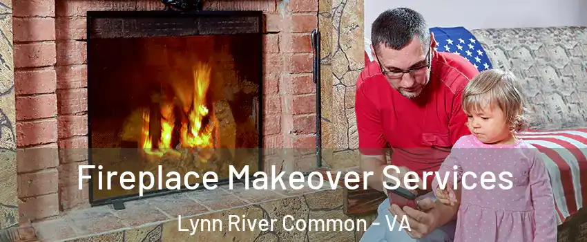 Fireplace Makeover Services Lynn River Common - VA