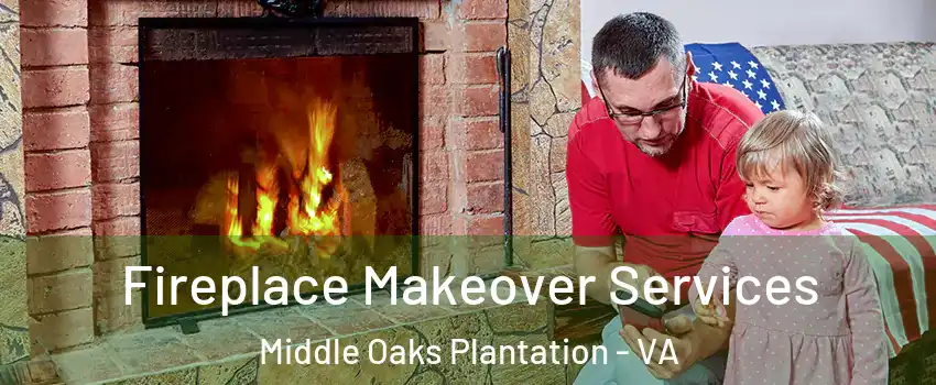 Fireplace Makeover Services Middle Oaks Plantation - VA