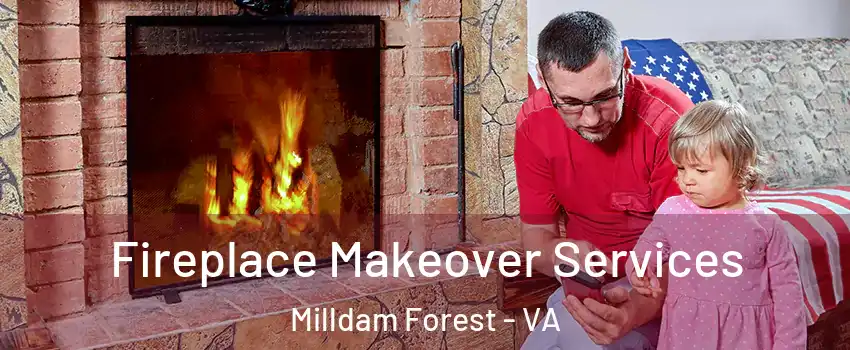 Fireplace Makeover Services Milldam Forest - VA