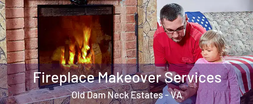 Fireplace Makeover Services Old Dam Neck Estates - VA