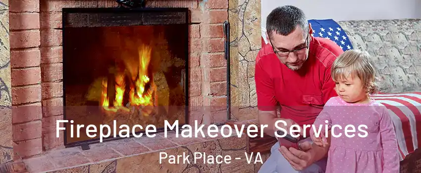 Fireplace Makeover Services Park Place - VA