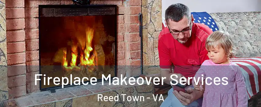 Fireplace Makeover Services Reed Town - VA