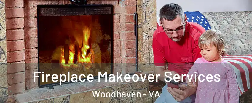 Fireplace Makeover Services Woodhaven - VA