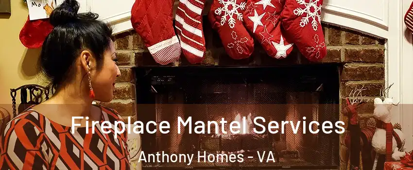 Fireplace Mantel Services Anthony Homes - VA