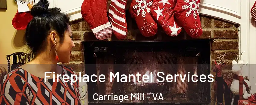 Fireplace Mantel Services Carriage Mill - VA