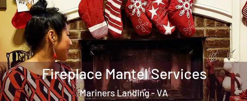 Fireplace Mantel Services Mariners Landing - VA