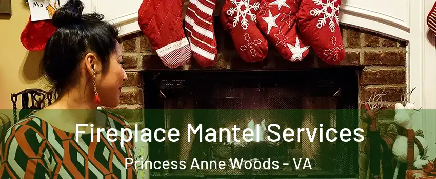 Fireplace Mantel Services Princess Anne Woods - VA