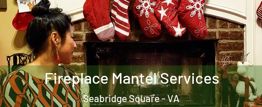 Fireplace Mantel Services Seabridge Square - VA