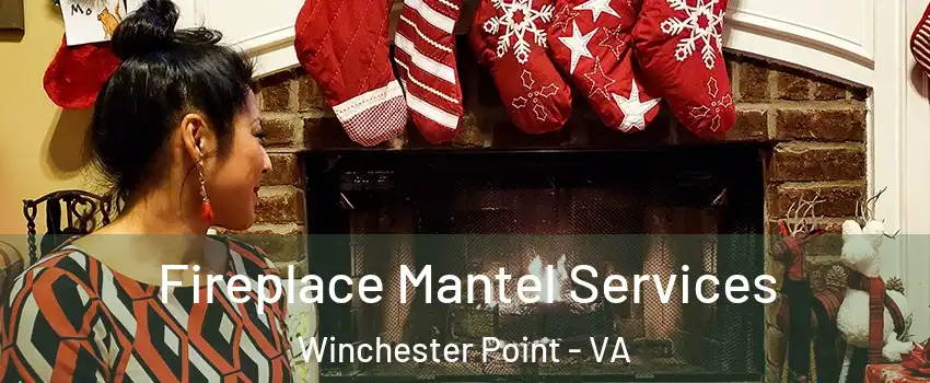 Fireplace Mantel Services Winchester Point - VA