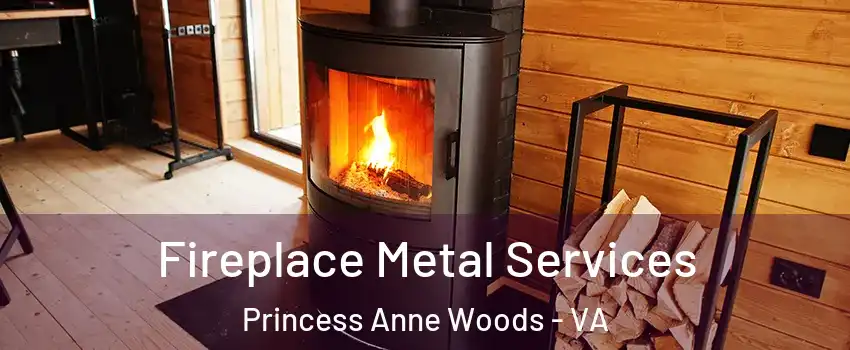 Fireplace Metal Services Princess Anne Woods - VA