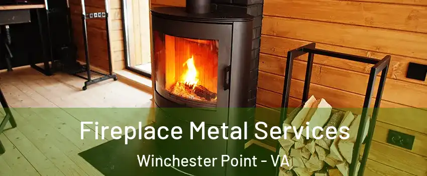 Fireplace Metal Services Winchester Point - VA