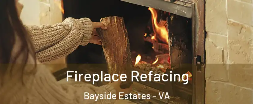 Fireplace Refacing Bayside Estates - VA