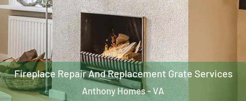 Fireplace Repair And Replacement Grate Services Anthony Homes - VA